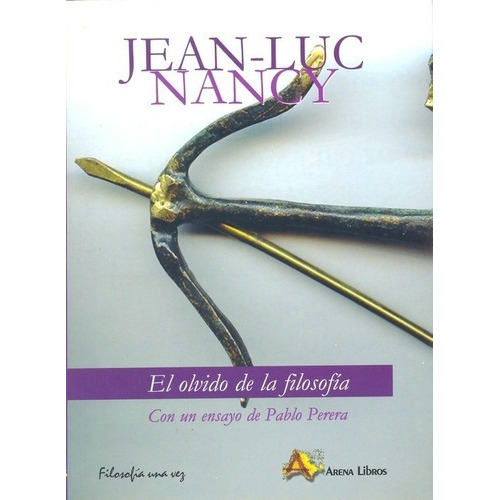 Olvido De La Filosofia, El - Jean-luc Nancy, de Jean-Luc Nancy. Editorial arena en español
