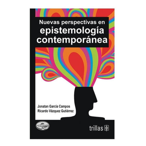 Nuevas Perspectivas En Epistemología Contemporánea, De García Campos, Jonatan Vázquez Gutiérrez, Ricardo., Vol. 1. Editorial Trillas, Tapa Blanda En Español, 2013