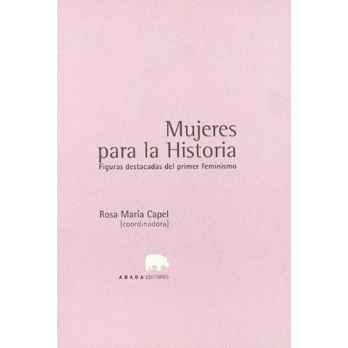 Mujeres Para La Historia - Capel , Rosa Maria, De Capel , Rosa Maria. Editorial Abada Editores En Español