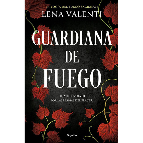 Guardiana De Fuego - Trilogia Del Fuego Sagrado 1 - Lena Valenti, de Valenti, Lena. Editorial Grijalbo, tapa blanda en español, 2023