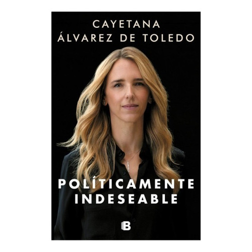 Libro Politicamente Indeseable - Cayetana Álvarez De Toledo