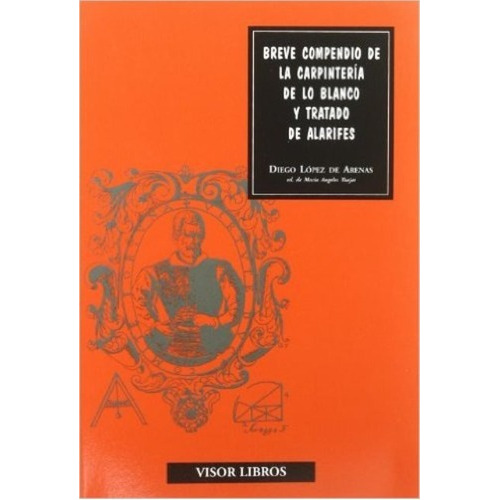 Breve Compendio De La Carpinteria De Lo Blanco Y Tratado De Alarifes, De Lopez De Arenas Diego. Editorial Visor, Tapa Blanda En Español, 1900