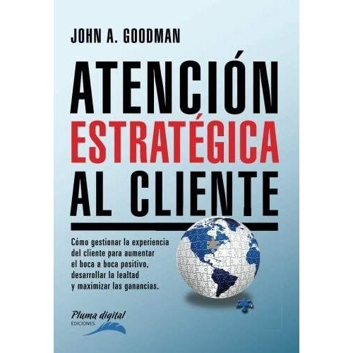 Atencion Estrategica Al Cliente: Cómo Gestionar La El, De Goodman, John. Editorial Unitexto, Tapa Blanda En Español