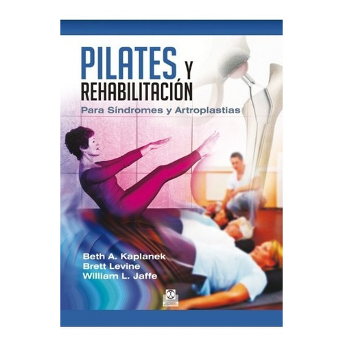 Libro Pilates Y Rehabilitación. P/ Síndromes Y Artroplastias
