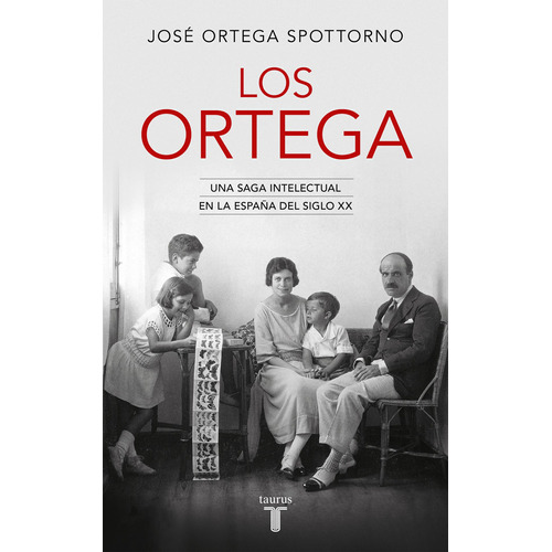 Los Ortega: Una saga intelectual en la España del siglo XX, de Ortega Spottorno, José. Serie Pensamiento Editorial Taurus, tapa blanda en español, 2020