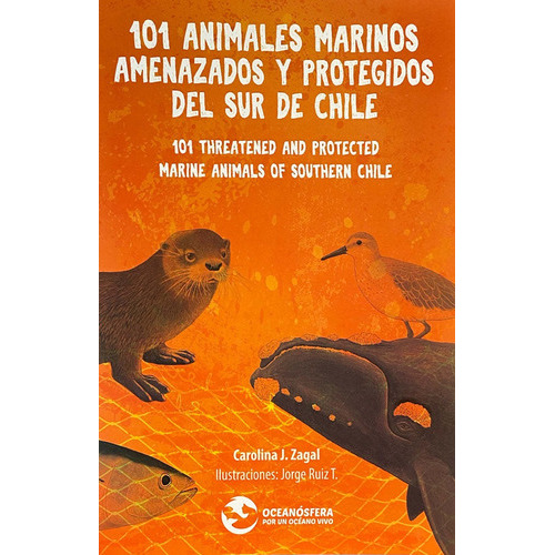 101 Animales Marinos Amenazados Y Protegidos Del Sur De Chile: Introduccion A Las Ideas Del Procer, De Zagal, Carolina. Editorial Fundación Oceanósfera, Tapa Blanda En Español, 2014