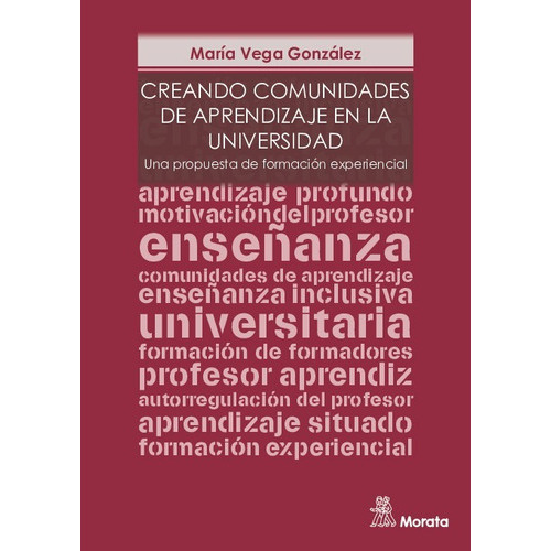 Creando Comunidades De Aprendizaje En La Universidad. Una Propuesta De Formación Experiencial, De María Vega González. Editorial Morata, Tapa Blanda En Español, 44069