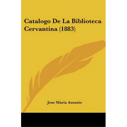 Catalogo De La Biblioteca Cervantina (1883), De Jose Maria Asensio. Editorial Kessinger Publishing, Tapa Blanda En Español