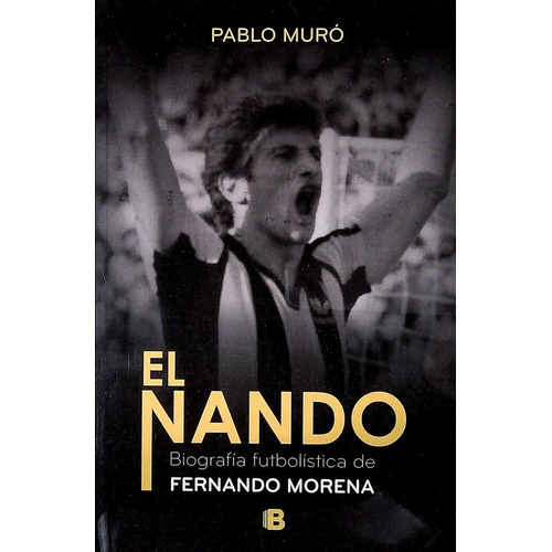 Nando, El. Biografia Futbolistica De Fernando Morena - Pablo