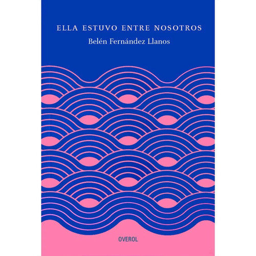 Ella Estuvo Entre Nosotros, De Belén Fernández Llanos. Editorial Overol, Tapa Blanda, Edición 1 En Español