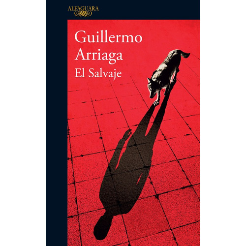 El salvaje, de Arriaga, Guillermo. Serie Literatura Hispánica Editorial Alfaguara, tapa blanda en español, 2016
