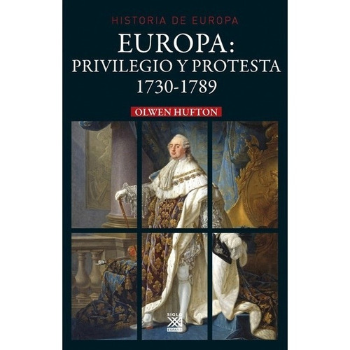 Europa Privilegio Y Protesta, De Olwen Hufton., Vol. 0. Editorial Siglo Xxi, Tapa Blanda En Español, 2016