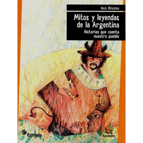 Mitos Y Leyendas De La Argentina - Iris Rivera