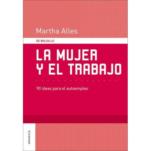 Mujer Y El Trabajo, La, de Martha Alles. Editorial Granica, tapa blanda, edición 1 en español