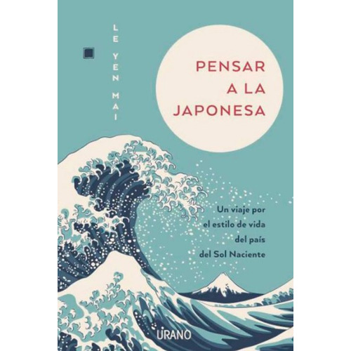 Pensar A La Japonesa, De Le Yen Mai. Editorial Ediciones Urano, Tapa Blanda, Edición 2022 En Español