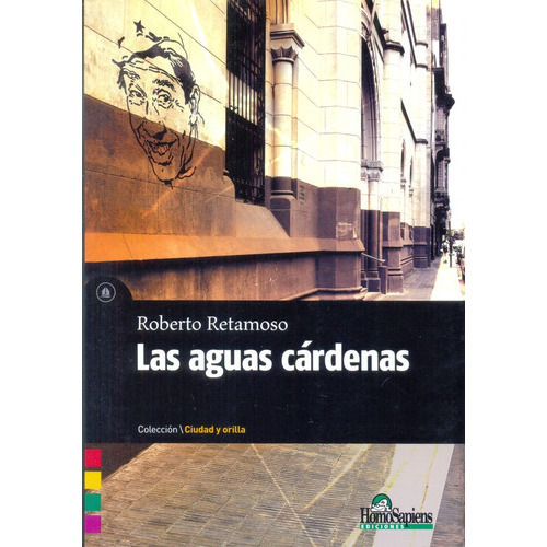 Las Aguas Cárdenas, De Retamoso, Roberto. Serie N/a, Vol. Volumen Unico. Editorial Homo Sapiens, Tapa Blanda, Edición 1 En Español, 2015