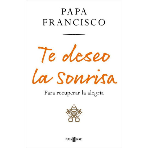 Libro Te Deseo La Sonrisa Para Recuperar La Alegria, De Papa Francisco. Editorial Plaza & Janes, Tapa Dura En Español, 2022