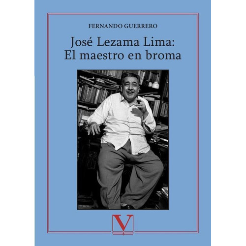 JOSÉ LEZAMA LIMA: EL MAESTRO EN BROMA, de FERNANDO GUERRERO. Editorial Verbum, tapa blanda en español