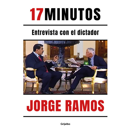 17 minutos: Entrevista con el dictador, de Ramos, Jorge. Serie Actualidad Editorial Grijalbo, tapa blanda en español, 2021