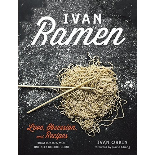 Ivan Ramen : Love, Obsession, And Recipes From Tokyo's Most Unlikely Noodle Joint, De Ivan Orkin. Editorial Random House Usa Inc, Tapa Dura En Inglés