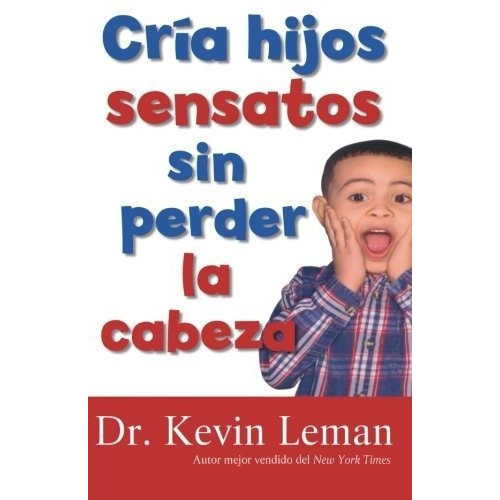 Cria Hijos Sensatos Sin Perder La Cabeza - Leman,.., De Leman, Dr. Ke. Editorial Revell En Español