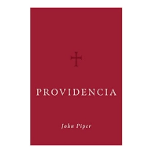Providência, de John Piper. Editorial Poiema, tapa dura en español, 2022