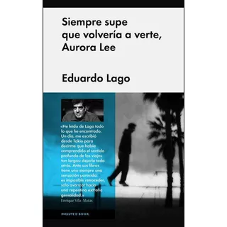 Siempre Supe Que Volvería A Verte, Aurora Lee, De Lago, Eduardo. Editorial Malpaso, Tapa Dura En Español, 2014