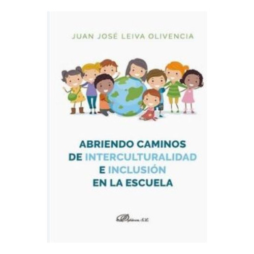 Abriendo Caminos De Interculturalidad E Inclusión En La Escuela., De Leiva Olivencia , Juan José.., Vol. 1.0. Editorial Dykinson S.l., Tapa Blanda, Edición 1.0 En Español, 2018