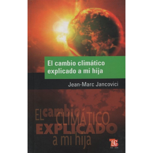 El Cambio Climatico Explicado A Mi Hija, de Jancovici, Jean-Marc. Editorial Fondo de Cultura Económica, tapa blanda en español, 2010