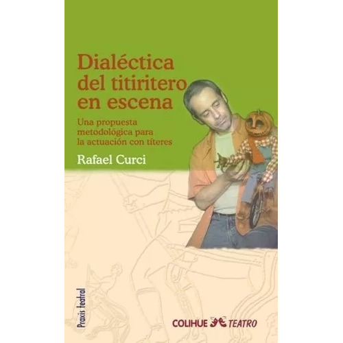 Dialéctica Del Titiritero En Escena, De Rafael Curci. Editorial Ediciones Colihue En Español