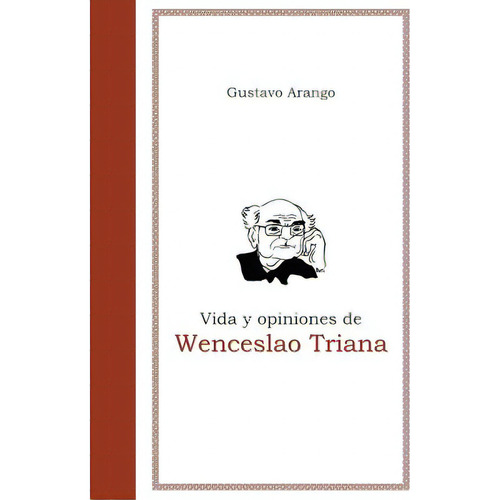 Vida Y Opiniones De Wenceslao Triana, De Arango, Gustavo. Editorial Createspace, Tapa Blanda En Español