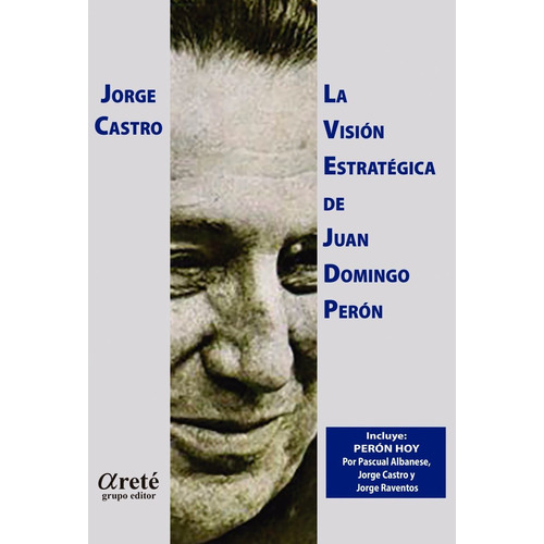 La Vision Estrategica De Juan Domingo Peron - Jorge Castro