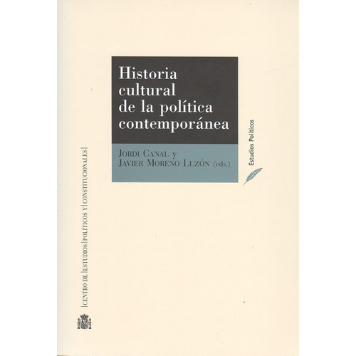 Historia Cultural De La Politica Contemporanea, De Moreno Luzón, Javier. Editorial Centro De Estudios Políticos Y Constitucionales, Tapa Blanda, Edición 1 En Español, 2009