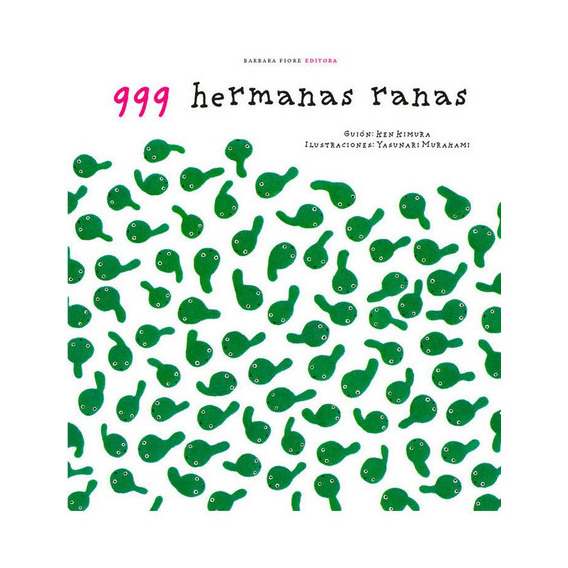 999 hermanas ranas, de Kimura, Ken. Editorial Barbara Fiore Editora, tapa dura en español