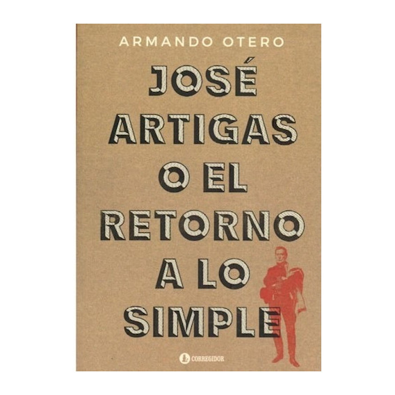 Jose Artigas O El Retorno A Lo Simple - Otero Armando (libr