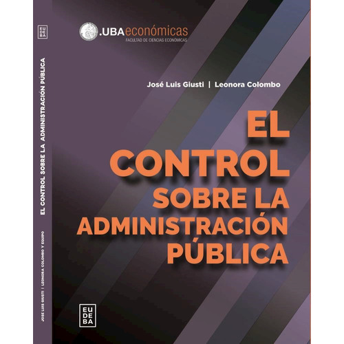 El control sobre la administración pública, de Leonora Colombo; José Luis Giusti. Editorial EUDEBA, tapa blanda en español, 2023