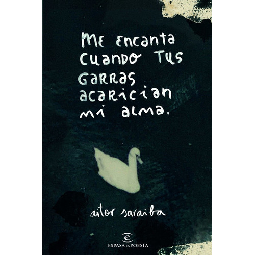 Me Encanta Cuando Tus Garras Acarician Mi Alma, De Saraiba, Aitor. Editorial Espasa, Tapa Blanda En Español