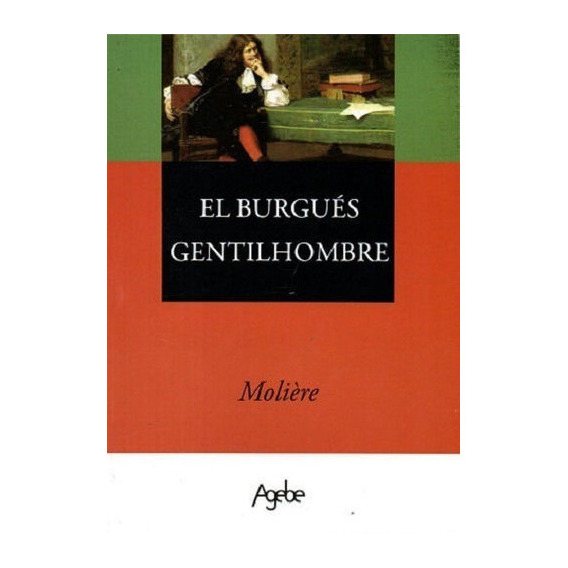El Burgués Gentilhombre, De Molière. Editorial Agebe, Tapa Blanda En Español