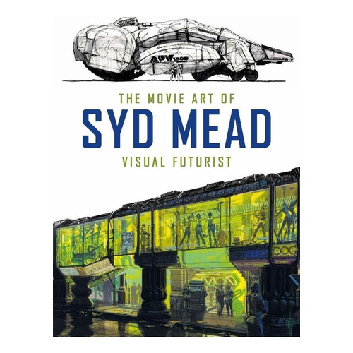 The Movie Art Of Syd Mead: Visual Futurist - Syd Mead (ha