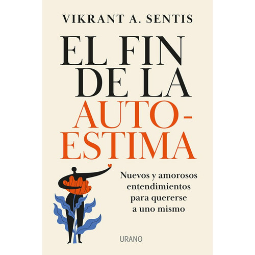El Fin De La Autoestima (chi), De Sentis; Vikrant A.. Editorial Ediciones Urano, Tapa Blanda, Edición 1 En Español, 2023