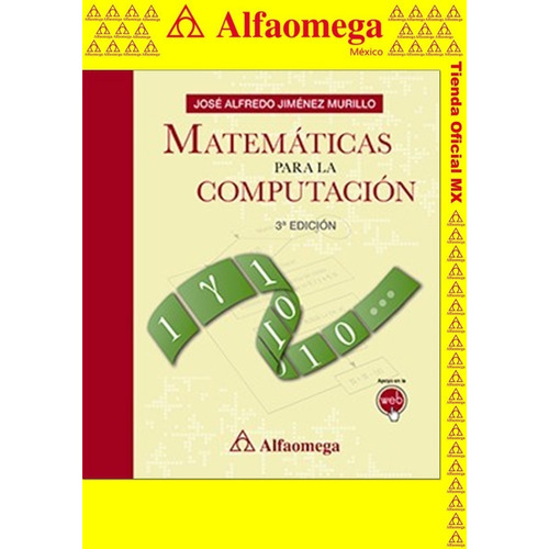 MATEMÁTICAS PARA LA COMPUTACIÓN 3ª Edición, de JIMÉNEZ MURILLO , José Alfredo. Editorial Alfaomega Grupo Editor, tapa blanda, edición 3 en español, 2015