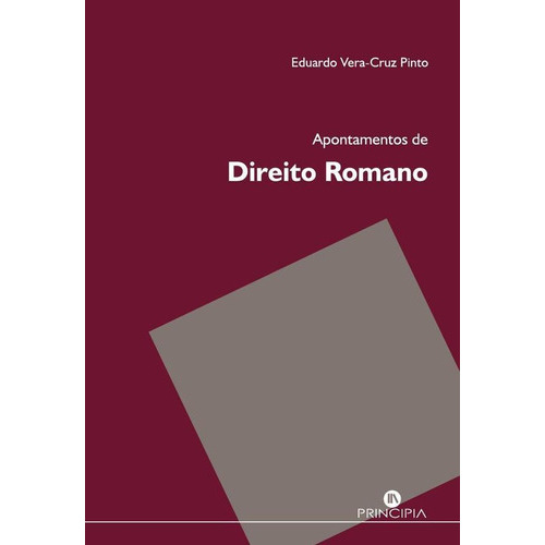 Apontamentos De Direito Romano, De Eduardo Vera- Cruz Pinto. Editorial Principia Editora, Tapa Blanda En Portugués