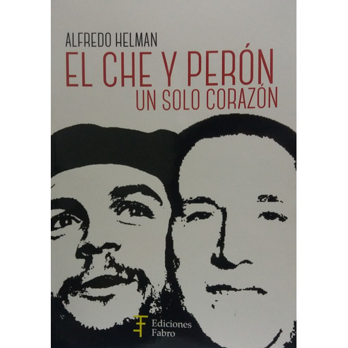 El Che Y Peron Un Solo Corazon, De Helman, Alfredo., Vol. Volumen Unico. Editorial Fabro, Tapa Blanda, Edición 1 En Español, 2020