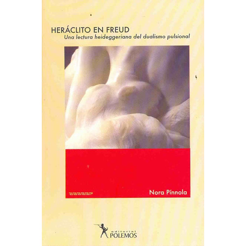 Heraclito En Freud, De Pinnola Nora., Vol. Unico. Editorial Polemos, Tapa Blanda, Edición 1 En Español, 2007