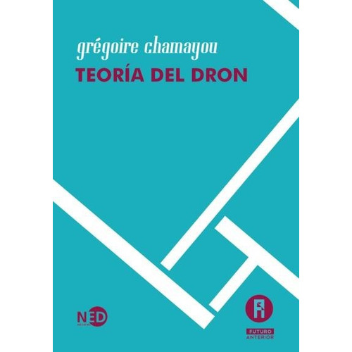 Teoria Del Dron - Gregoire Chamayou - Futuro Anterior