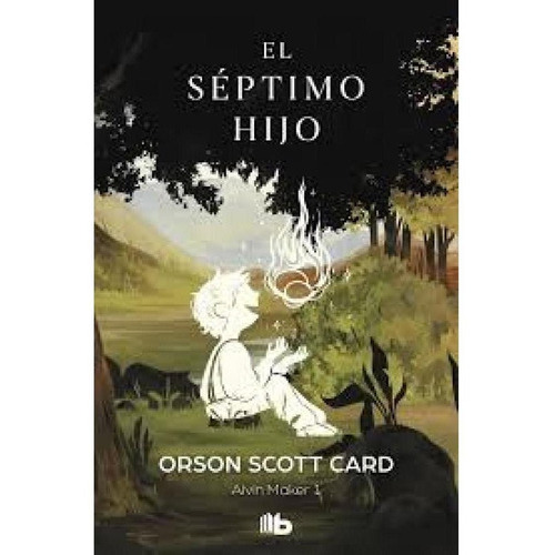 Alvin Maker 1-el Septimo Hijo, De Orson Scott Card. Editorial B De Bolsillo En Español