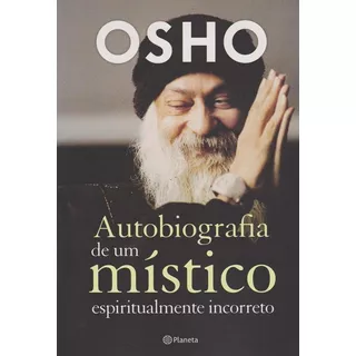 Autobiografia De Um Místico Espiritualmente Incorr, De Osho. Editora Planeta Do Brasil Ltda., Capa Mole Em Português, 2016