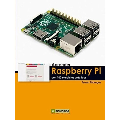 Aprender Raspberry Pi Con 100 Ejercicios Practicos, De Ferran Fabregas. Editorial Marcombo, Tapa Blanda En Español