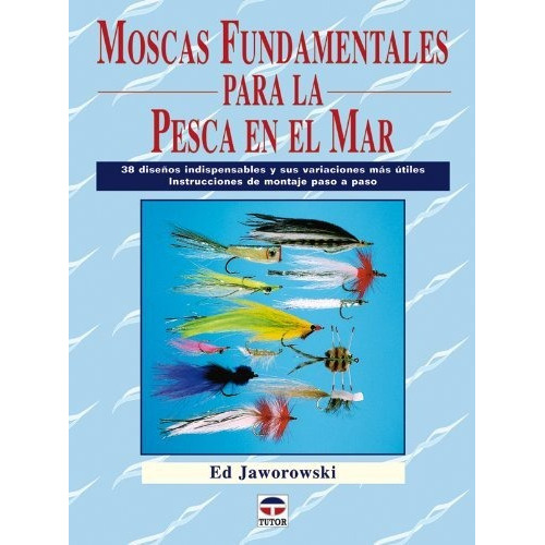 Moscas Fundamentales Para La Pesca En El Mar, De Jaworowski, Ed. Editorial Ediciones Tutor, S.a., Tapa Blanda En Español