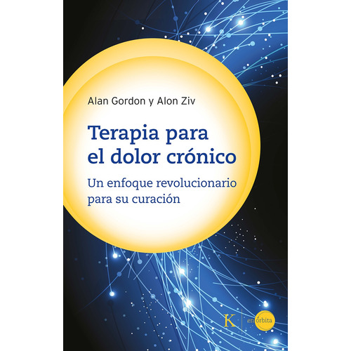 Terapia para el dolor crónico: Un enfoque revolucionario para su curación, de Gordon, Alan. Serie En órbita Editorial Kairos, tapa blanda en español, 2022